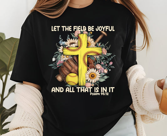 Let The Field Be Joyful T Shirt Psalm 96:12 Softball Tee Christian Sports Shirt Adult Youth Toddler Baby Religious Gift Softball Pitcher Tee
