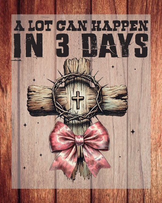 A Lot Can Happen In 3 Days DTF Transfer