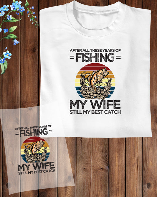 My Wife is Still My Best Catch DTF Transfer Film