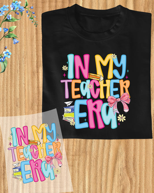 Back to School in My Teacher Era Shirt DTF Transfer