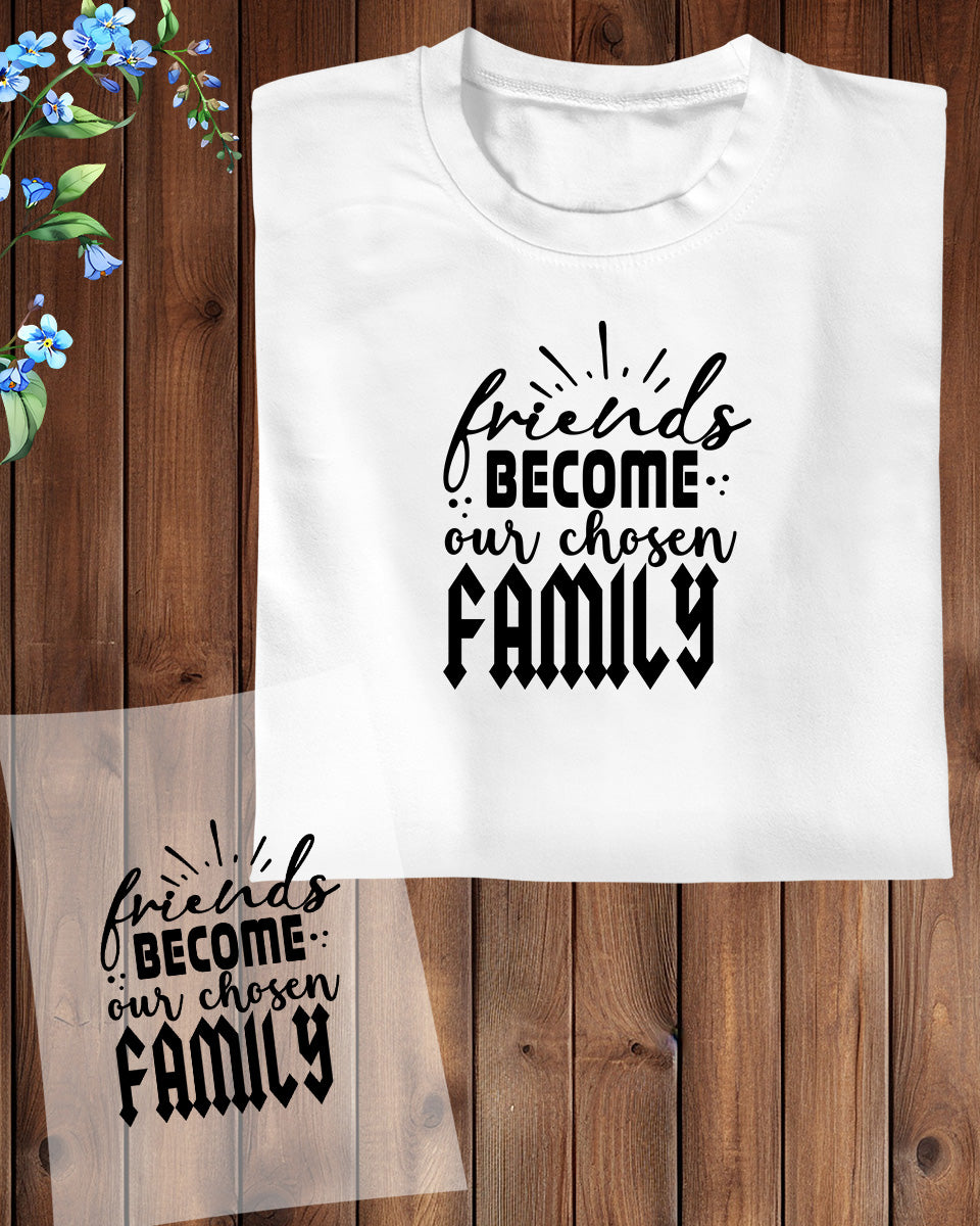 Shirt best friends Friends Becomes Our Chosen Family DTF Transfer Film