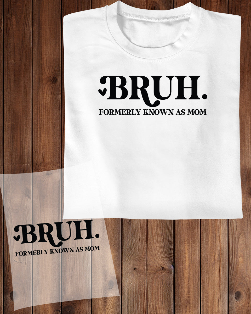 Bruh Formarly known as Mom DTF Transfer Film
