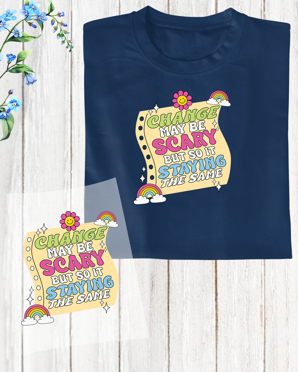 Change May Be Scary DTF Transfer Film