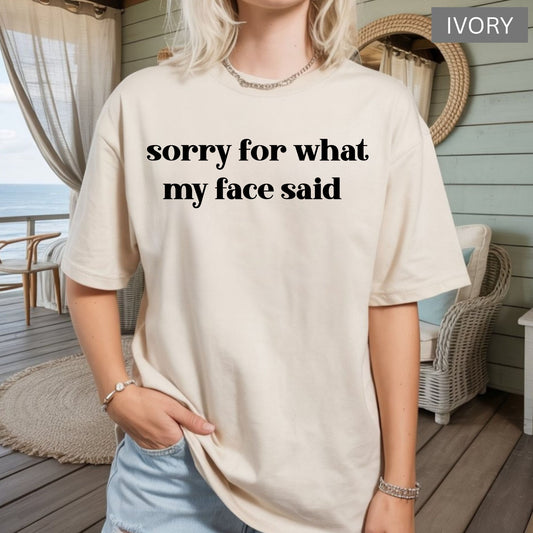 Comfort Colors® Sarcastic T Shirt Sorry for What My Face Said Graphic Funny Mood Saying Tees Comfort Color Slogan Shirts