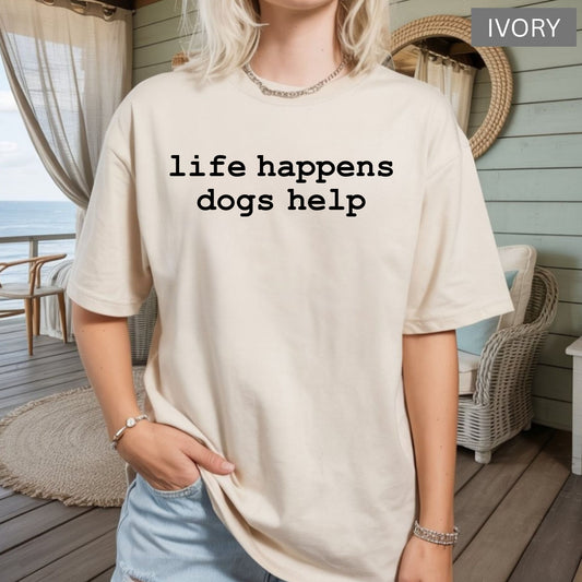 Comfort Colors® Dog Lover Shirts Life Happens Dogs Help Pet Therapy Gift Puppy Love Graphic Women's Comfort Color Shirts