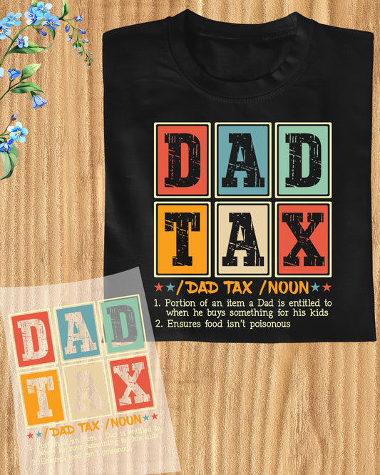 Dad Tax Funny DTF Transfer Ready To Press
