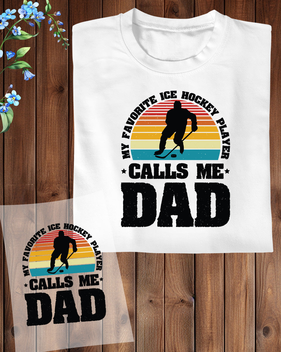 Favorite Ice Hockey Player Calls Me Dad DTF Transfer Film