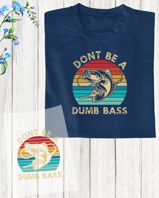 Don't Be a Dump Bass DTF Transfer Film