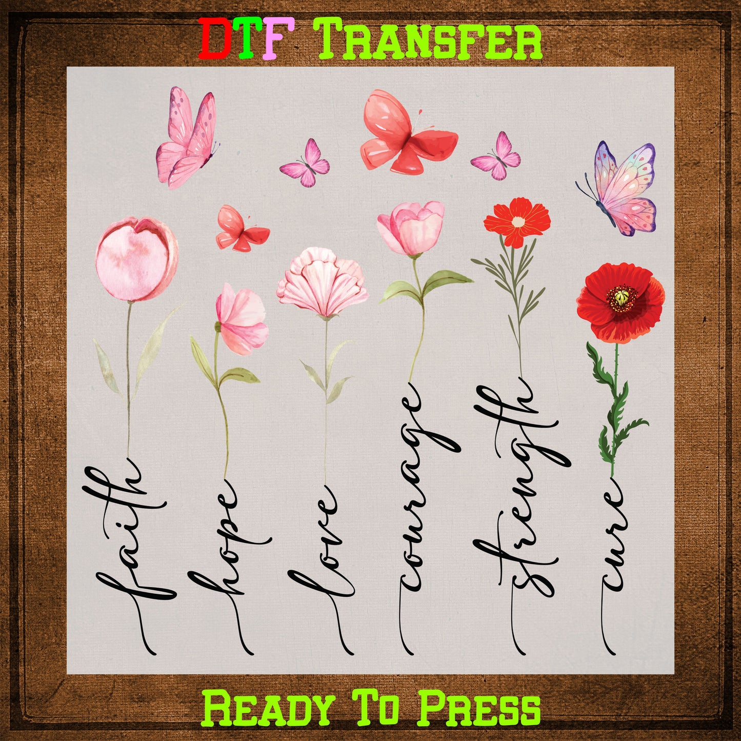 Faith Hope Love Courage Strength Cure Christian Flower Ready To Press DTF Transfer