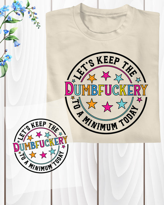 Funny Sarcastic Keep the Dumbfucke DTF Transfer