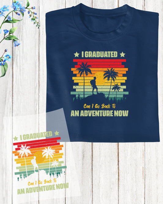 I Graduated Can I Go Back to Adventure DTF Transfer Film