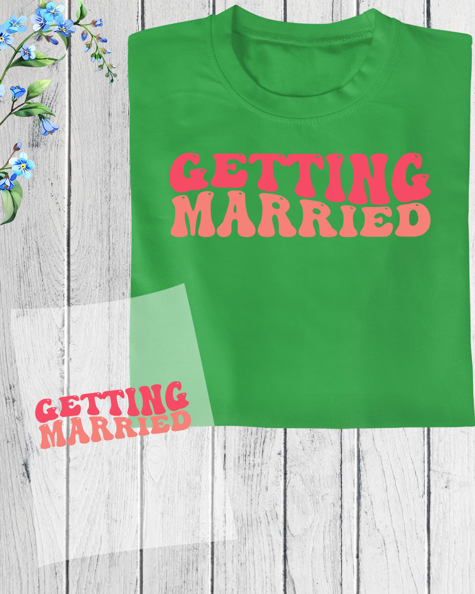 Getting Married DTF Transfer Film