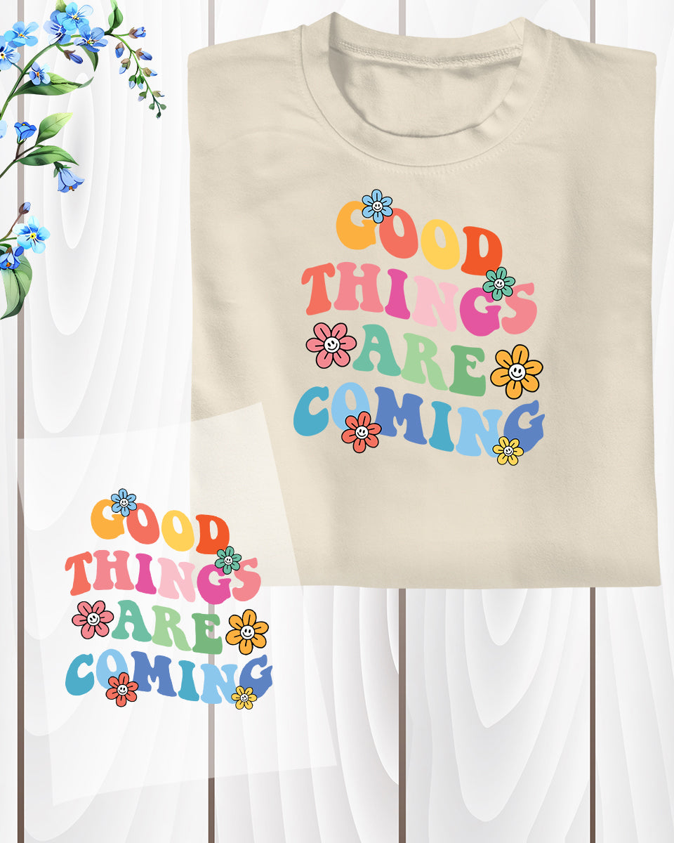 Good Things are Coming DTF Transfer Film
