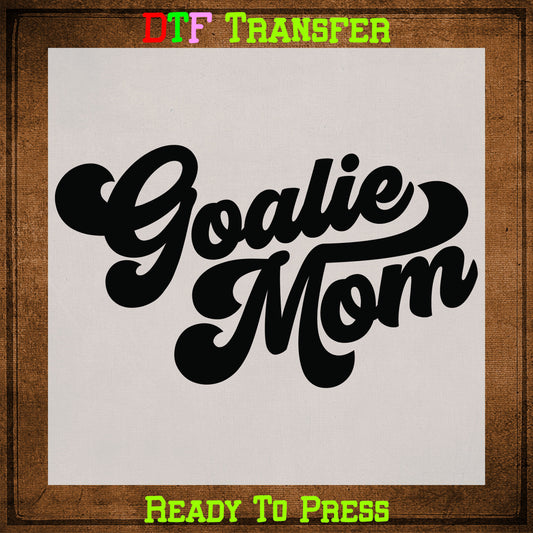Goalie Mom Ready To Press DTF Transfer