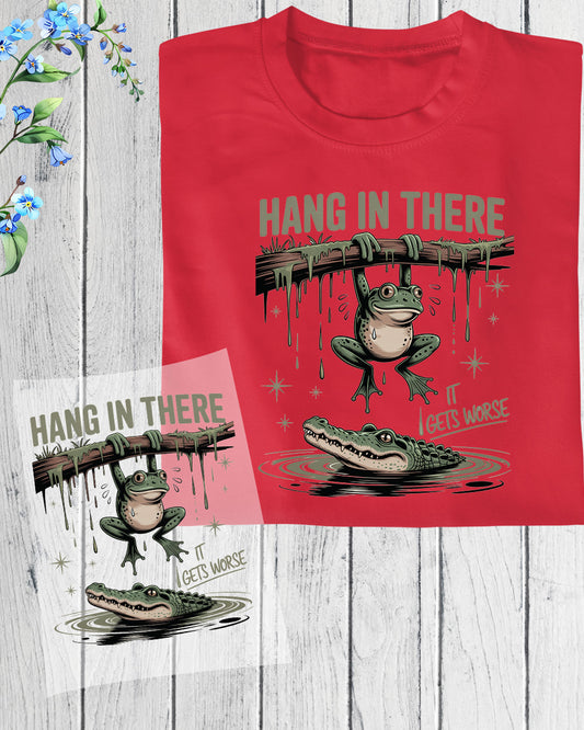 Hang in There It Gets Worse Funny DTF Transfer