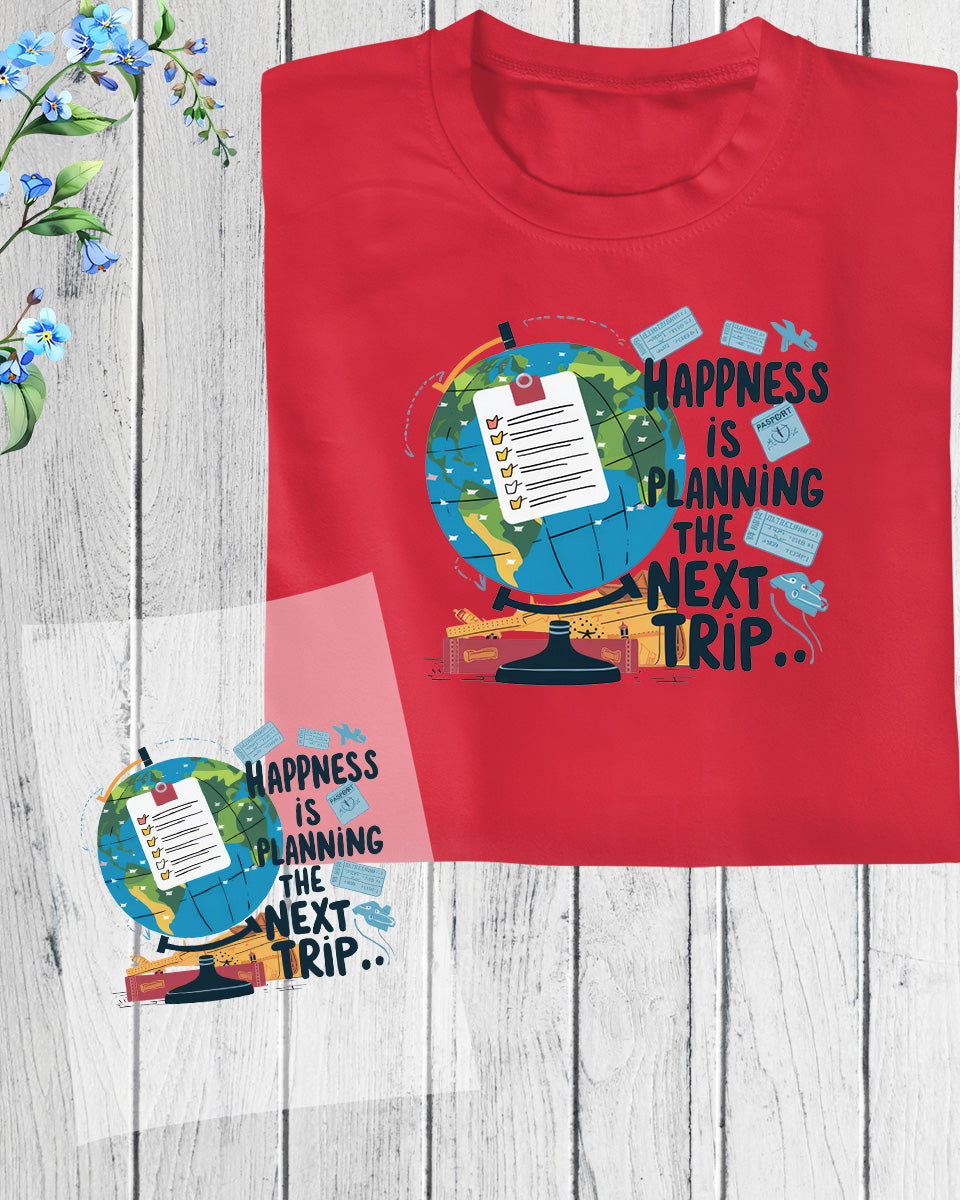 Happness is Planning The Next trip DTF Transfer Film