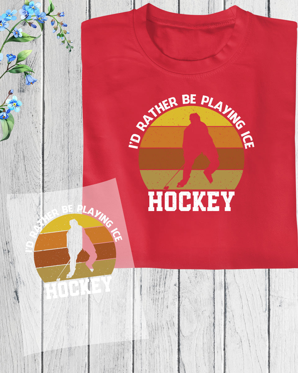 I'd Rather be Playing Ice Hockey DTF Transfer Film