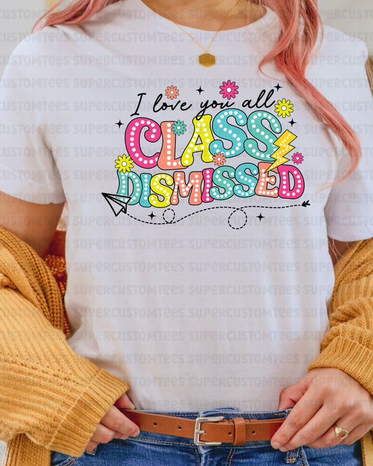 I Love You All Class Dismissed DTF Transfer Ready to Press