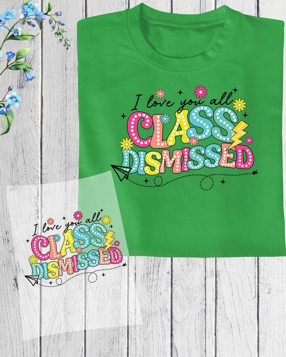 I Love You All Class Dismissed DTF Transfer Ready to Press