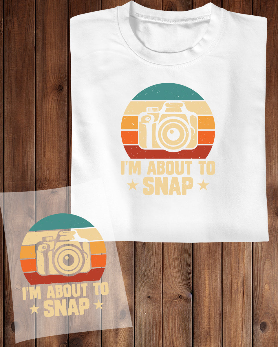 I'm About to Snap DTF Transfer Film