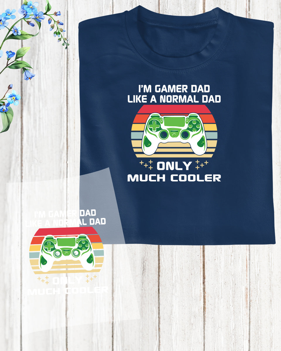 I'm Gamer Dad Like a Normal Dad DTF Transfer Film