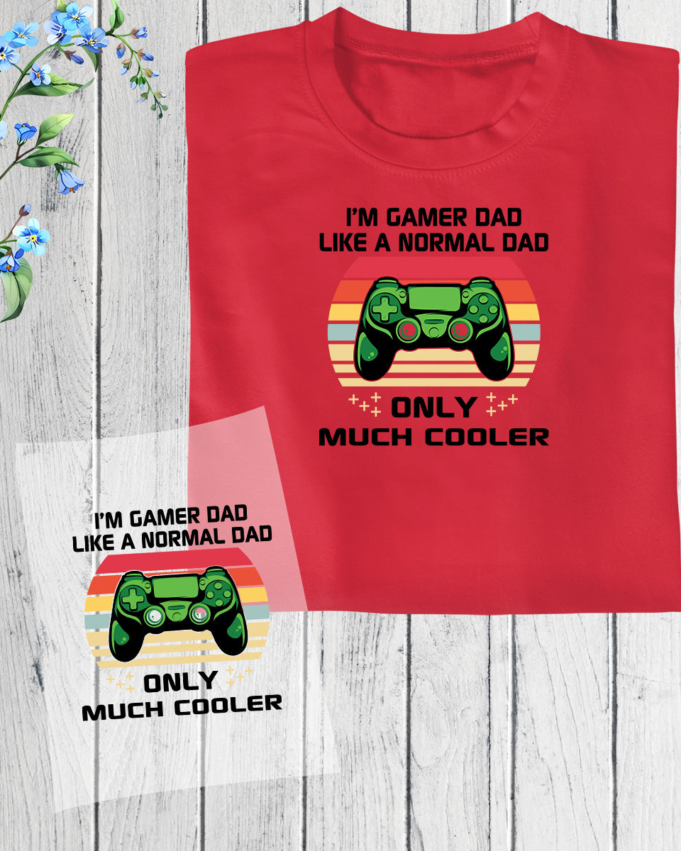 I'm Gamer Dad Like a Normal Dad Much Cooler DTF Transfer Film