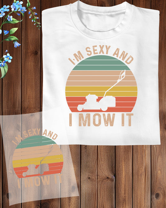 I am Sexy and I Mow It DTF Transfer Film
