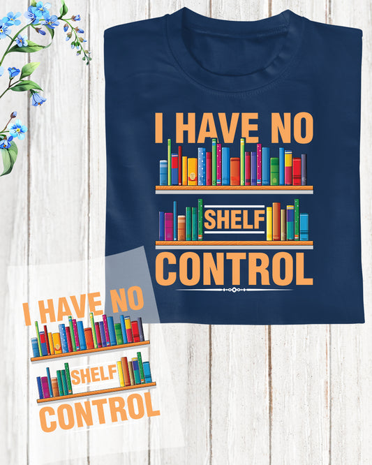I have No Shelf Control DTF Transfer Film