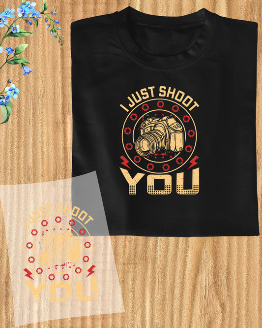 I Just Shoot You DTF Transfer Film