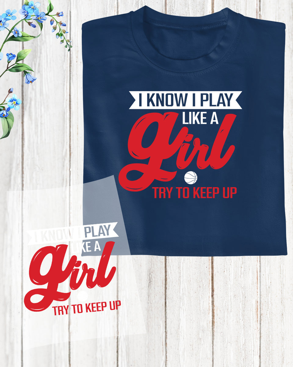 Basketball I Know I Play Like a Girl DTF Transfer Film