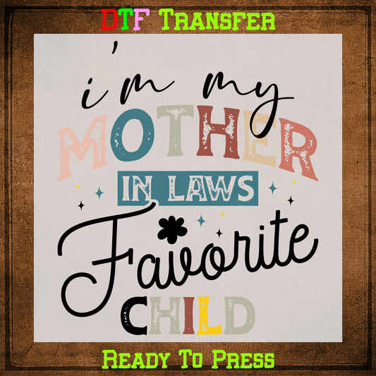 I'm My Mother In-Laws Favorite Child DTF Transfer