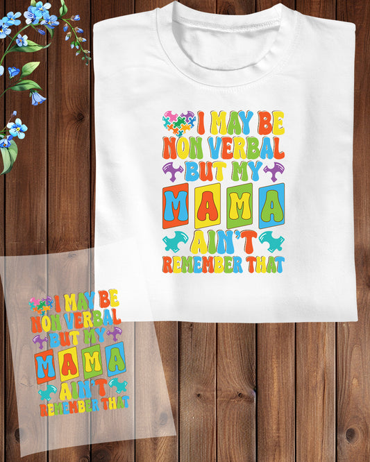 I May Be Non Verbal But Not My Mama DTF Transfer Film