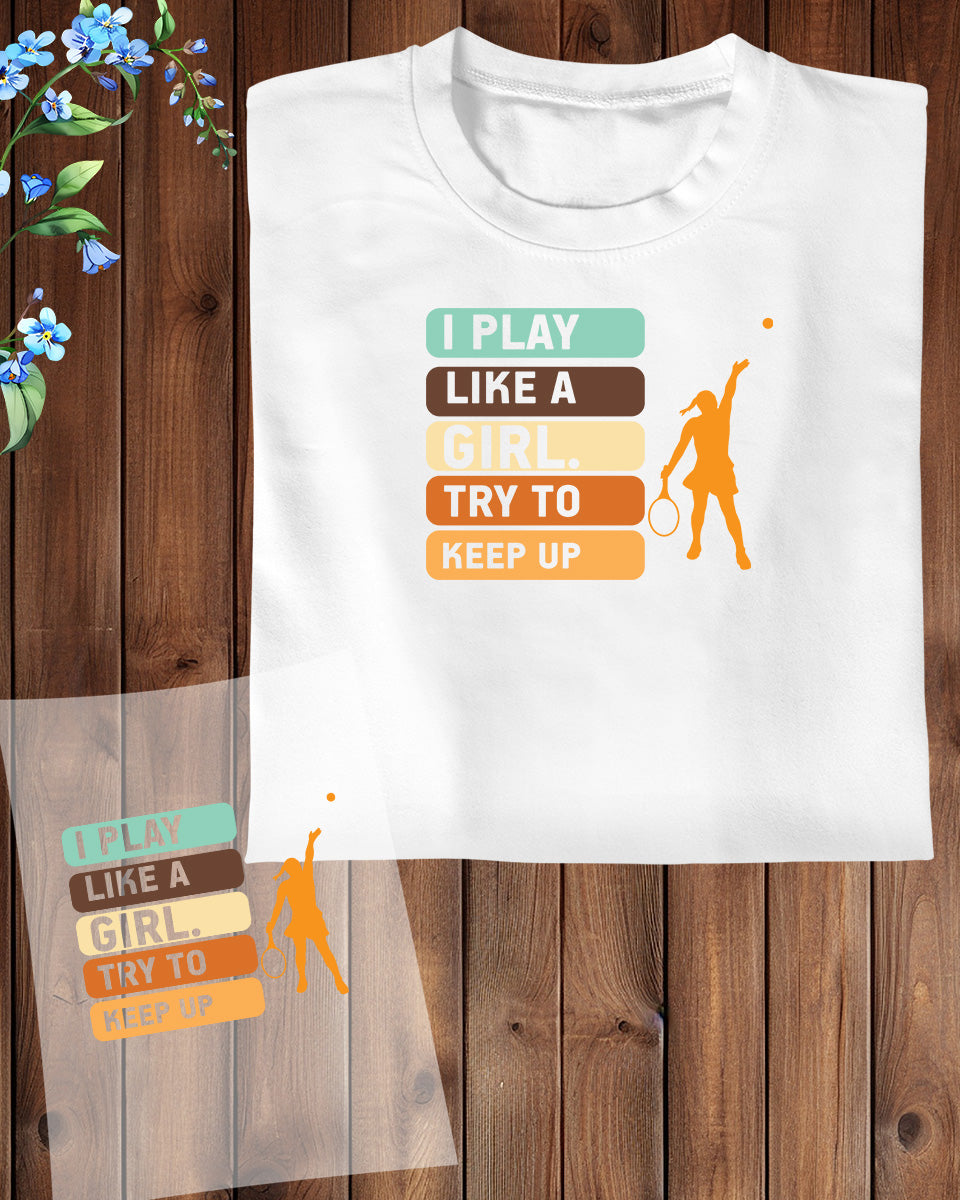 I Play Like a Girl Tennis DTF Transfer Film