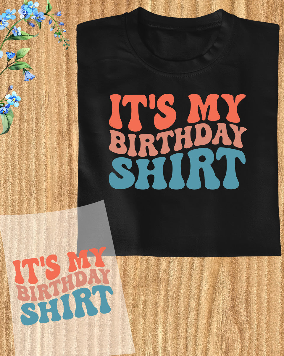 It's My Birthday Shirt DTF Transfer Film