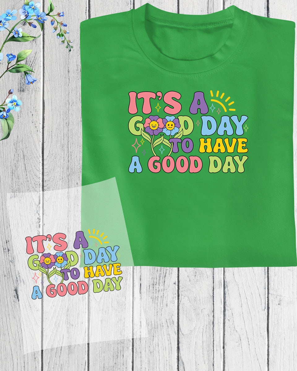 It's a Good Day to Have Good day DTF Transfer Film