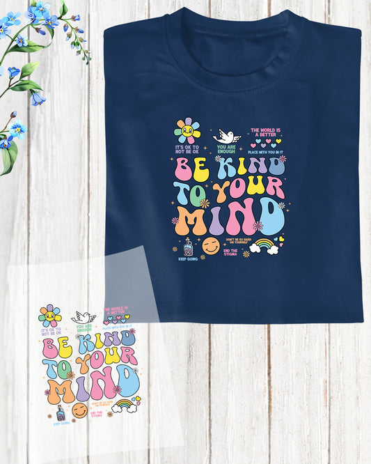 Be Kind to Your Mind DTF Transfer Film