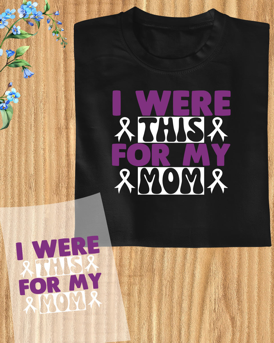 I Wear This Purple For My Mom DTF Transfer Film