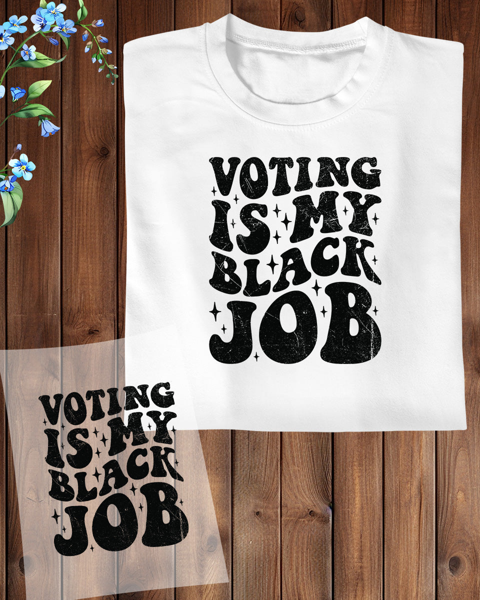 Voting is My Black Job Funny DTF Transfer Film