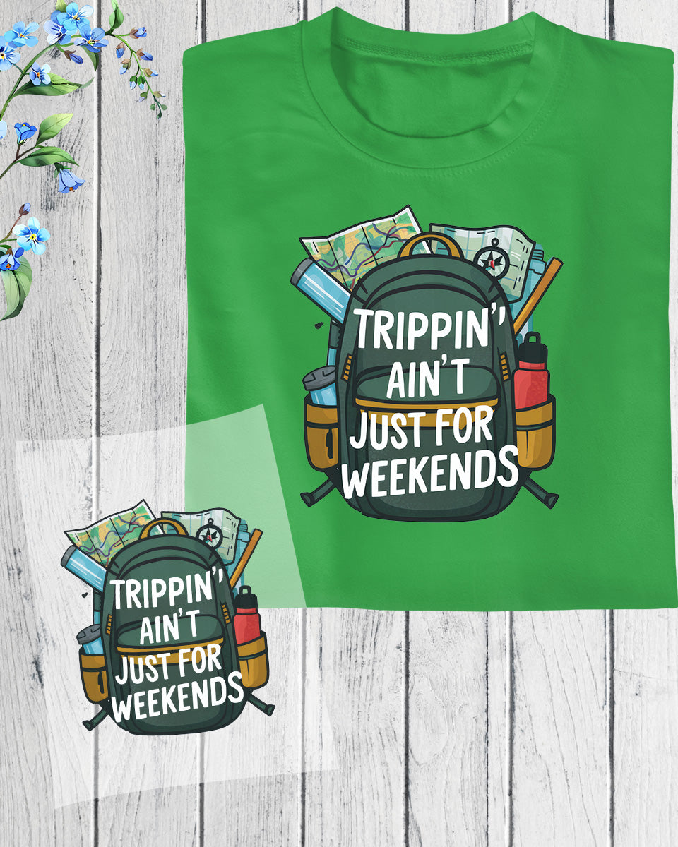 Trippin' ain't Just For Weekend DTF Transfer Film