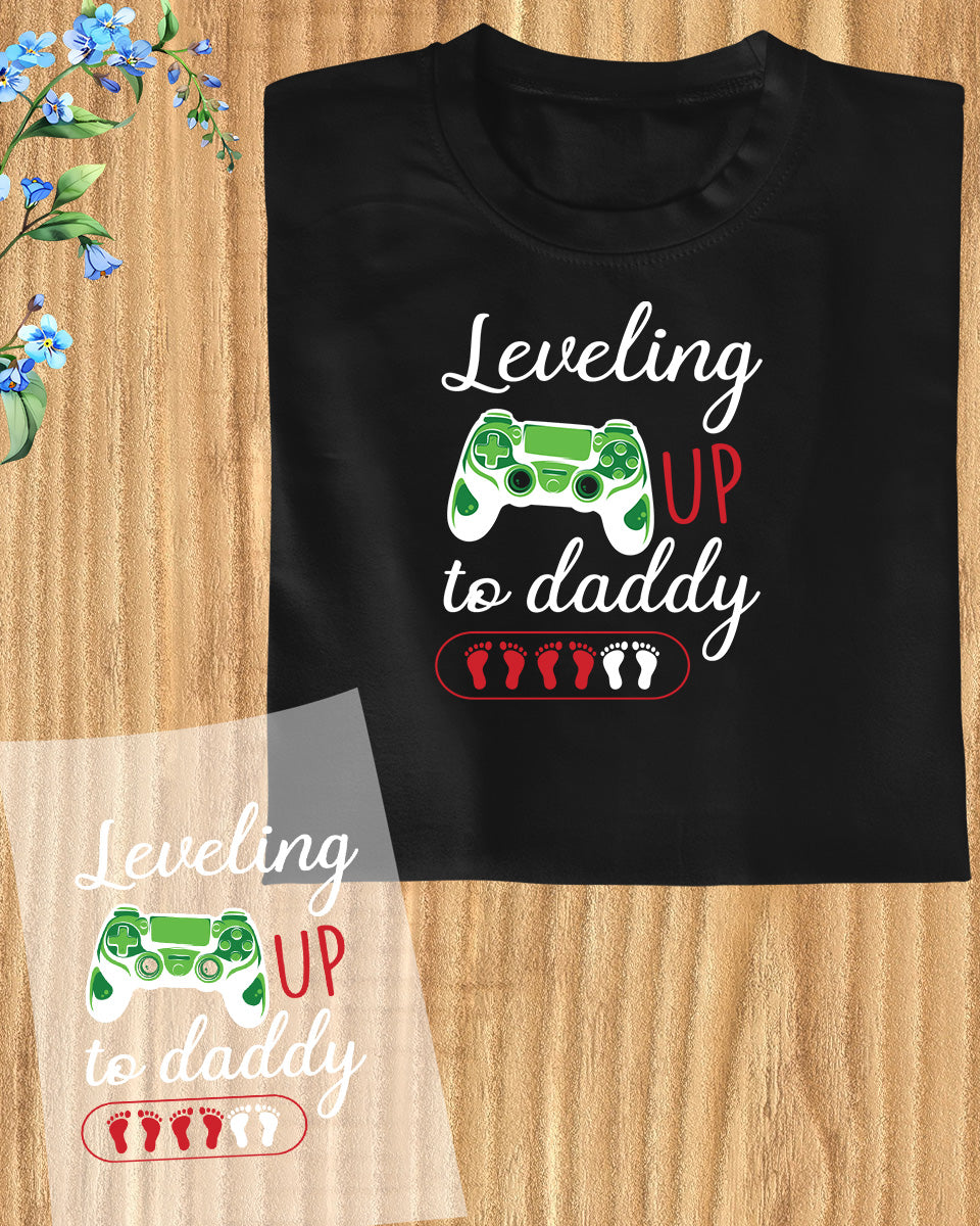 Leveling Up to Daddy Funny DTF Transfer Film