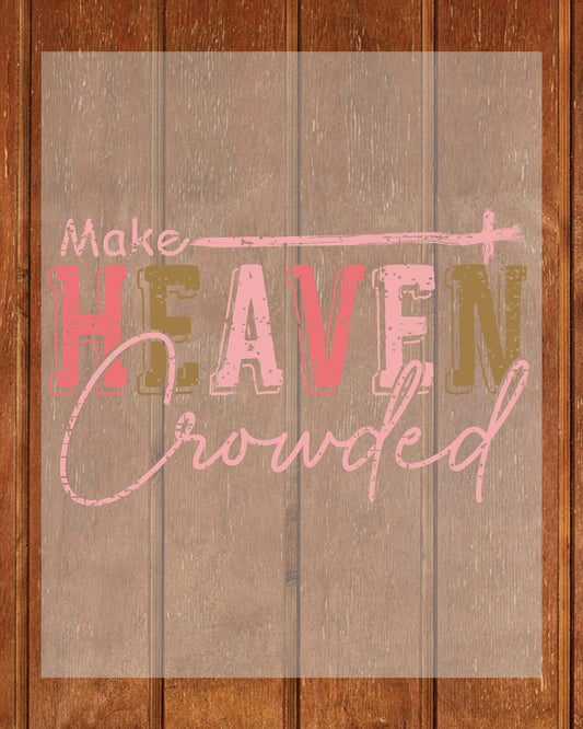 Make Heaven Crowded Christian Apparel DTF Transfer