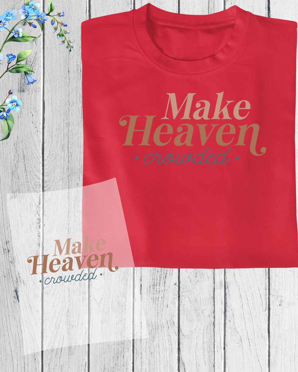 Make Heaven Crowded DTF Transfer Film