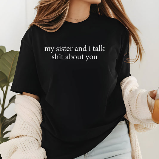 Funny Sister Shirt, My Sister And I Talk Shit About You Sweatshirt, Sarcastic Sister Shirt, Funny Sister Gift from Sis, Retro Sister Tees