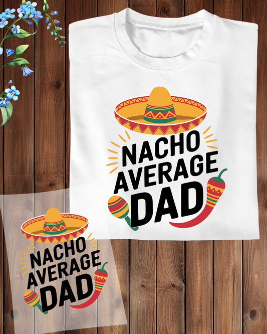 Nacho Average Dad Heat Transfer for Shirts