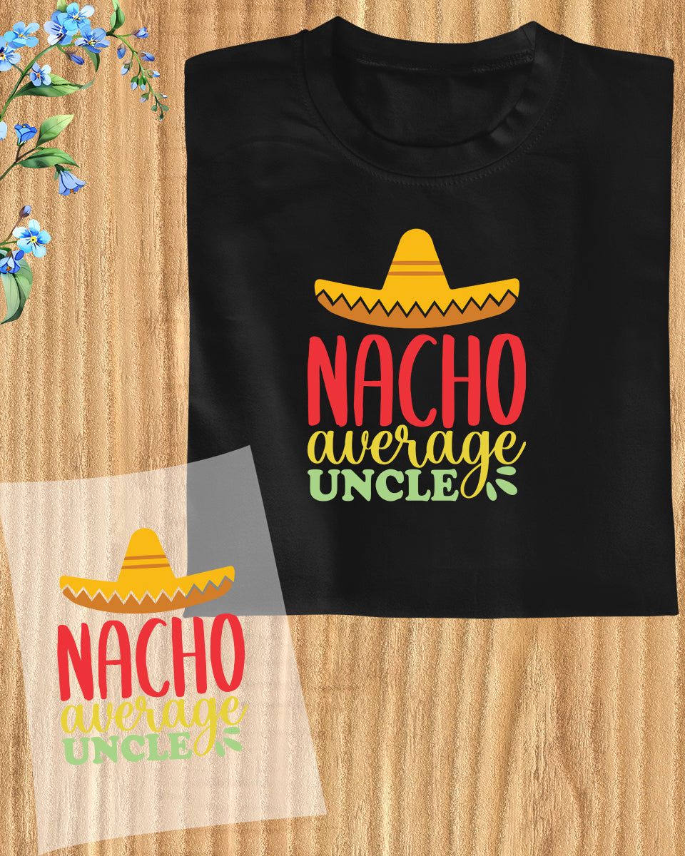 Nacho Average Uncle DTF Transfer Film
