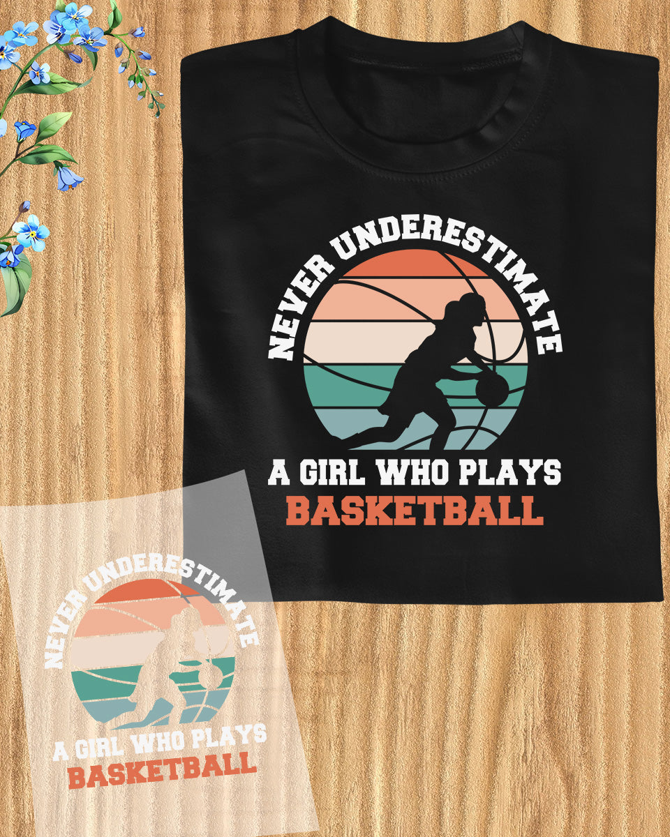 Never Underestimate a Girl Who Plays Basketball DTF Transfer Film