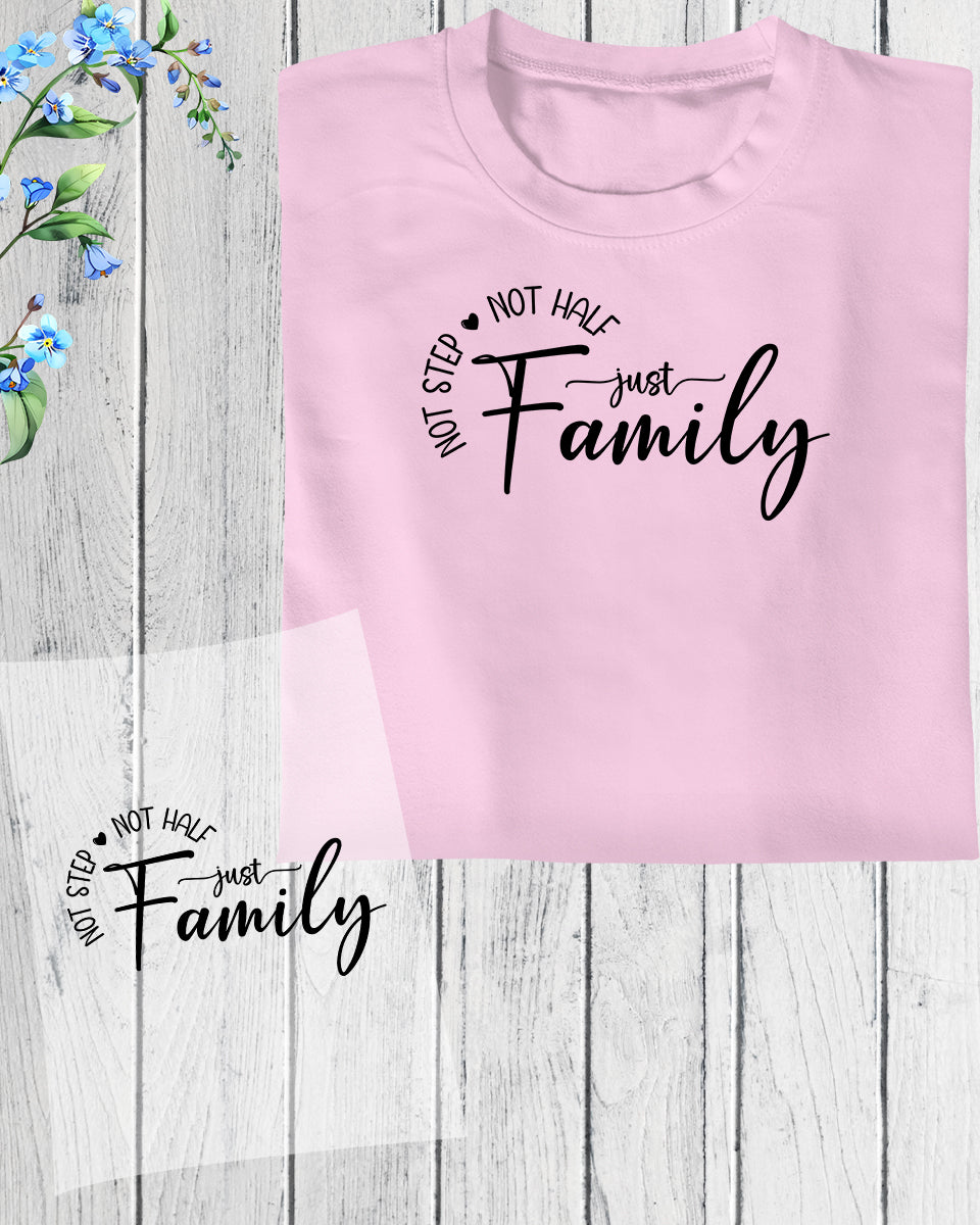 Not Step Not Half Just Family DTF Transfer Film