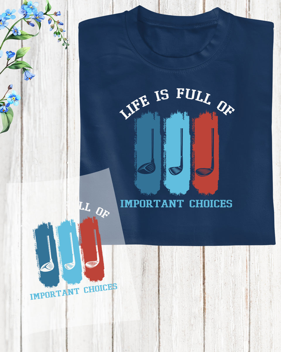 Life is Full of important Choices DTF Transfer Film