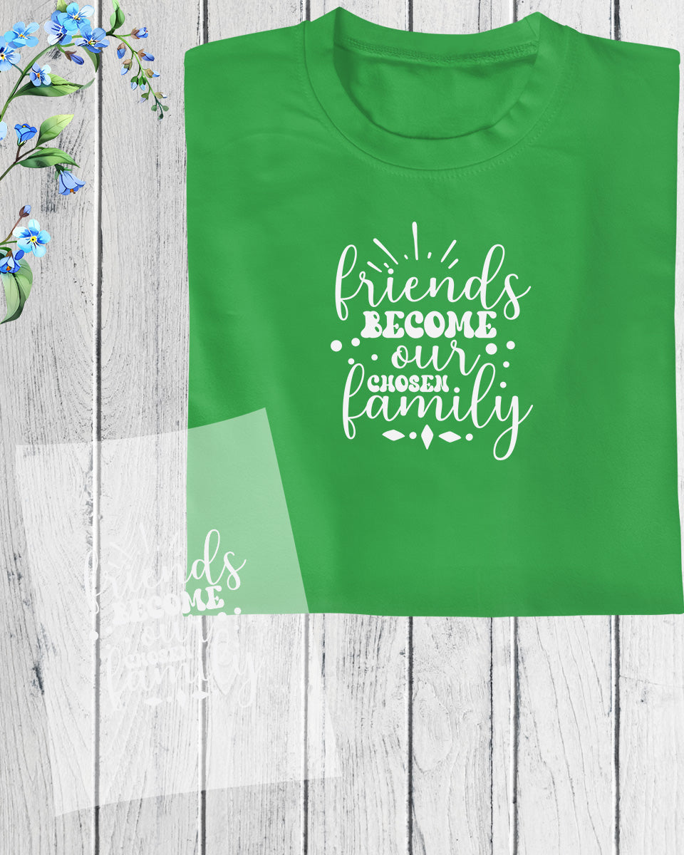 Friends are Become Our Chosen Family DTF Transfer