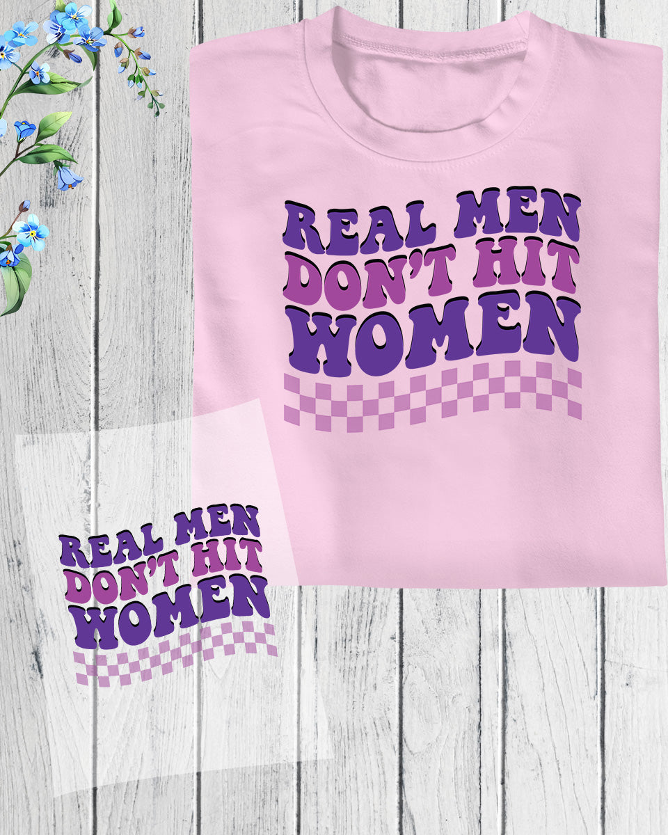 Real Men Don't Hit Women DTF Transfer Film